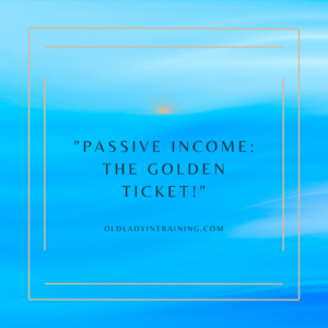 Photo with Quote: Passive Income, The golden Ticket."